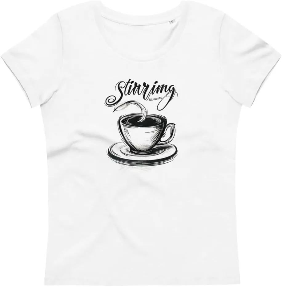 Stirring Moments Coffee T-Shirt - Womens Fitted Eco Tee, Stylish Barista Top, Soft Organic Cotton, Casual Coffee Lover Shirt