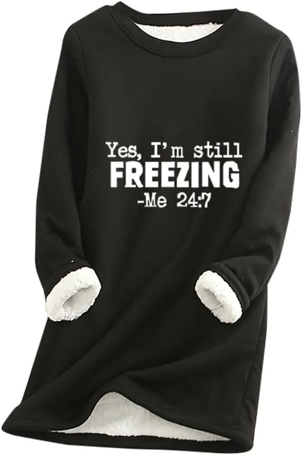 Womens Oversized Yes I'm Still Freezing Me 24 7 Sweatshirts Crew Neck Letter Print Tops Thermal Sherpa Pullover