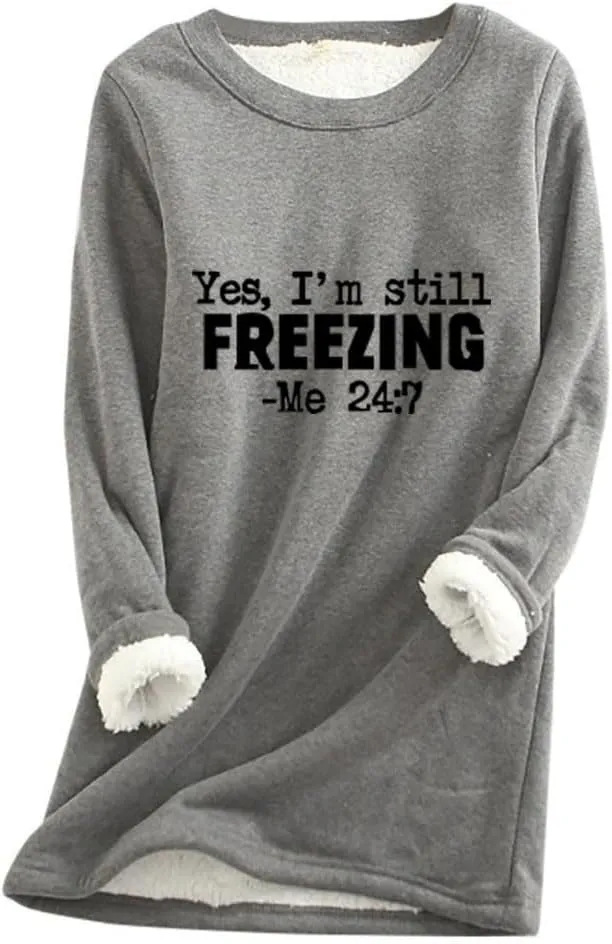 Womens Oversized Yes I'm Still Freezing Me 24 7 Sweatshirts Crew Neck Letter Print Tops Thermal Sherpa Pullover