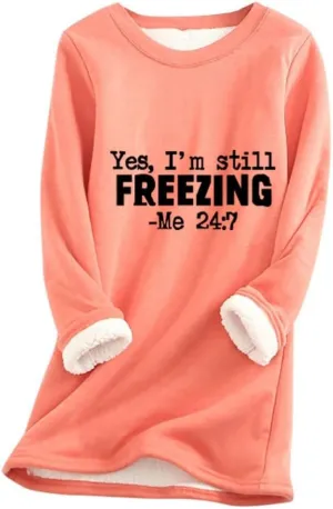 Womens Oversized Yes I'm Still Freezing Me 24 7 Sweatshirts Crew Neck Letter Print Tops Thermal Sherpa Pullover