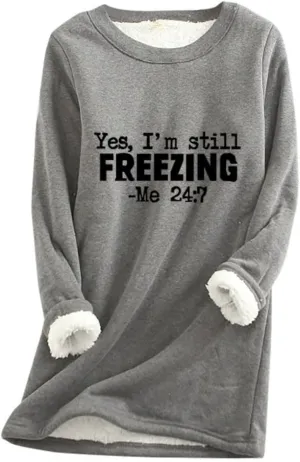 Womens Oversized Yes I'm Still Freezing Me 24 7 Sweatshirts Crew Neck Letter Print Tops Thermal Sherpa Pullover